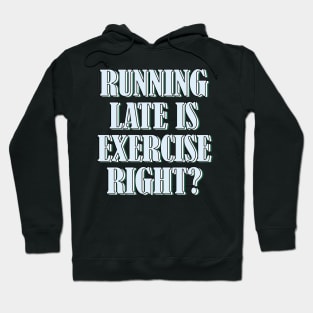 Running late is exercise right? 4 Hoodie